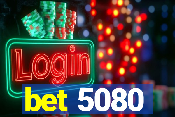 bet 5080